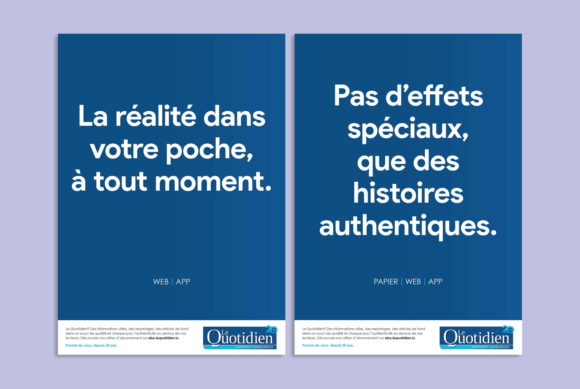 Deux visuels pour la campagne de notoriété à l'occasion des 20 ans du Quotidien. Les slogans : "La réalité dans votre poche, à tout moment" et "Pas d'effets spéciaux, que des histoires authentiques"